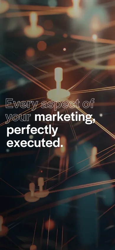 Every aspect of your marketing, perfectly executed.